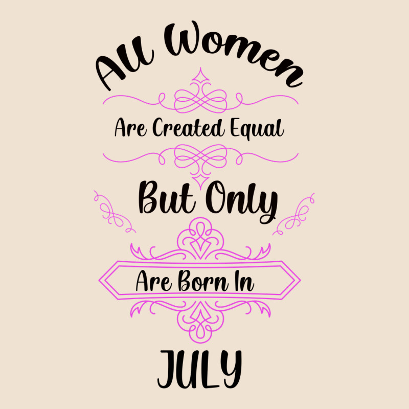 All Women Are Created Equal But Only The Smartest Are Born In July Bla Urban Heavy Tee by Bettercallsaul | Teevron
