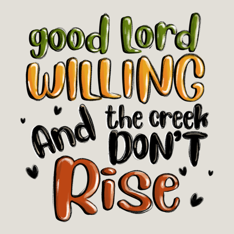 Good Lord Willing And The Creek Dont Rise Heavy Core Tee by MaliasSmallBusiness | Teevron