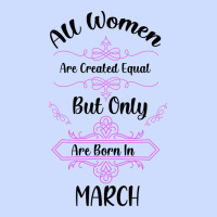 All Women Are Created Equal But Only The Smartest Are Born In March Urban Heavy Tee | Teevron