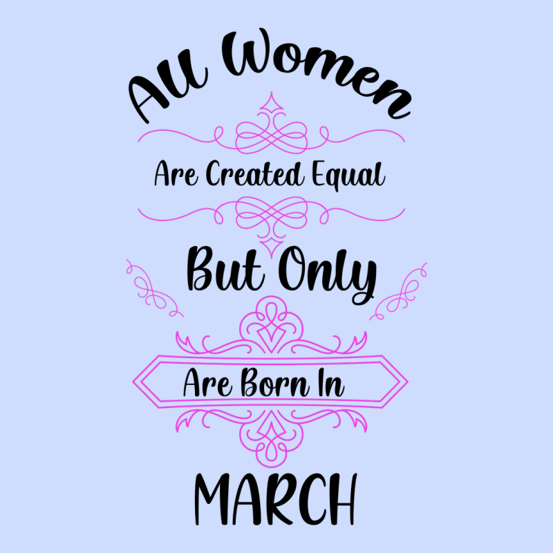 All Women Are Created Equal But Only The Smartest Are Born In March Urban Heavy Tee by Bettercallsaul | Teevron