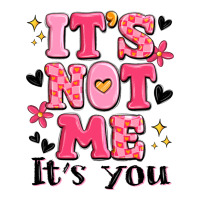 it's not me it's you | Teevron