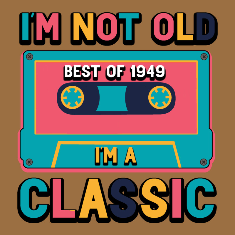 I'm Not Old Best Old Best Of 1949 I'm A Classic Vintage Tee by Bettercallsaul | Teevron