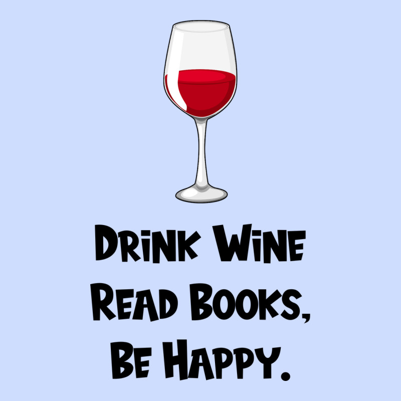 Drink Wine, Read Books, Be Happy Urban Heavy Tee by Bettercallsaul | Teevron