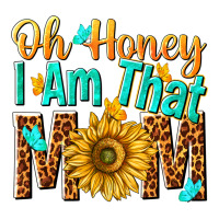 oh honey i am that mom | Teevron