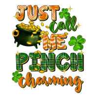 Just call me pinch charming St. Patricks Day | Teevron