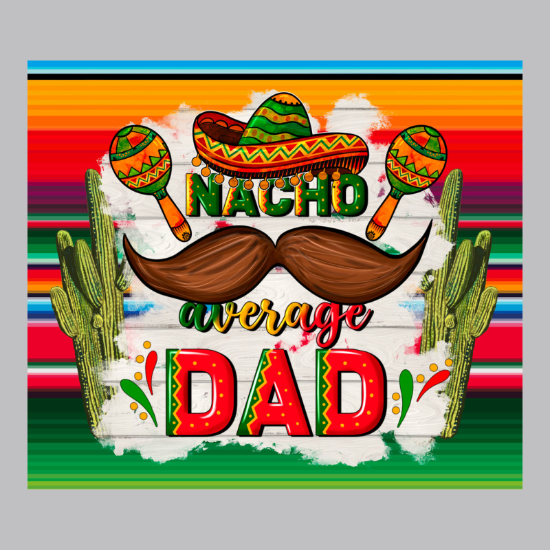 Nacho Average Dad Father's Day Long Sleeve Tee by TumblerDesignByShophia | Teevron