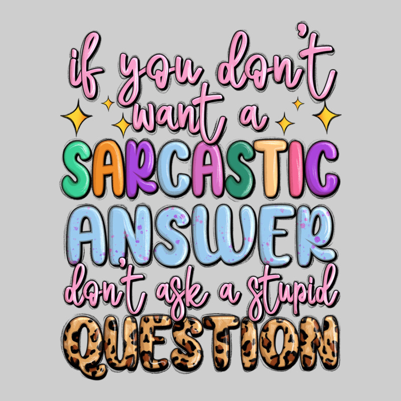 If You Don't Want Sarcastic Answer Premium Tee by MaliasSmallBusiness | Teevron