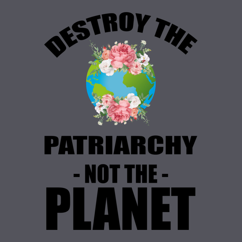 Destroy The Patriarchy Not The Planet Vintage Hoodie by Bettercallsaul | Teevron