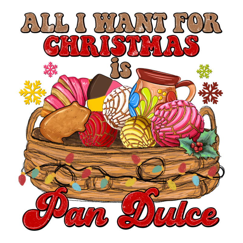 All I Want For Christmas Is Pan Dulce Premium Tee by MaliasSmallBusiness | Teevron