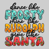 Dance Like Frosty Shine Like Rudolph Give Like San Premium Tee | Teevron