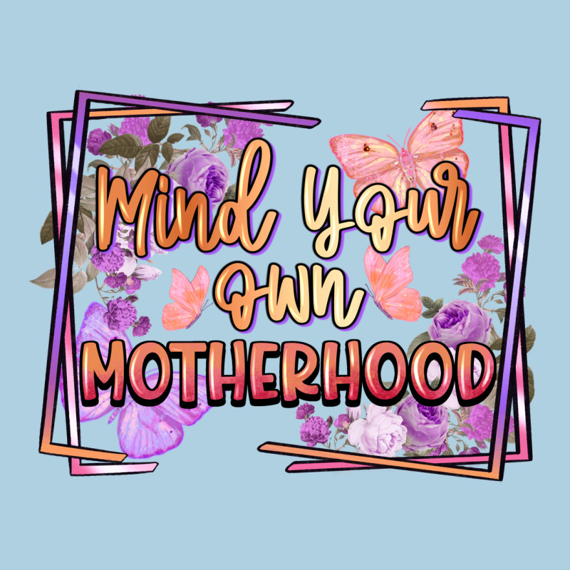 Mind Your Own Motherhood Mother's Day Premium Hoodie by FaDigitalArtStudio | Teevron