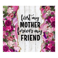 first my mother forever my friend tumbler tbs | Teevron