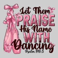 Let Them Praise His Name With Dancing Premium Tee | Teevron