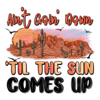 ain't goin' down 'til the sun comes up | Teevron
