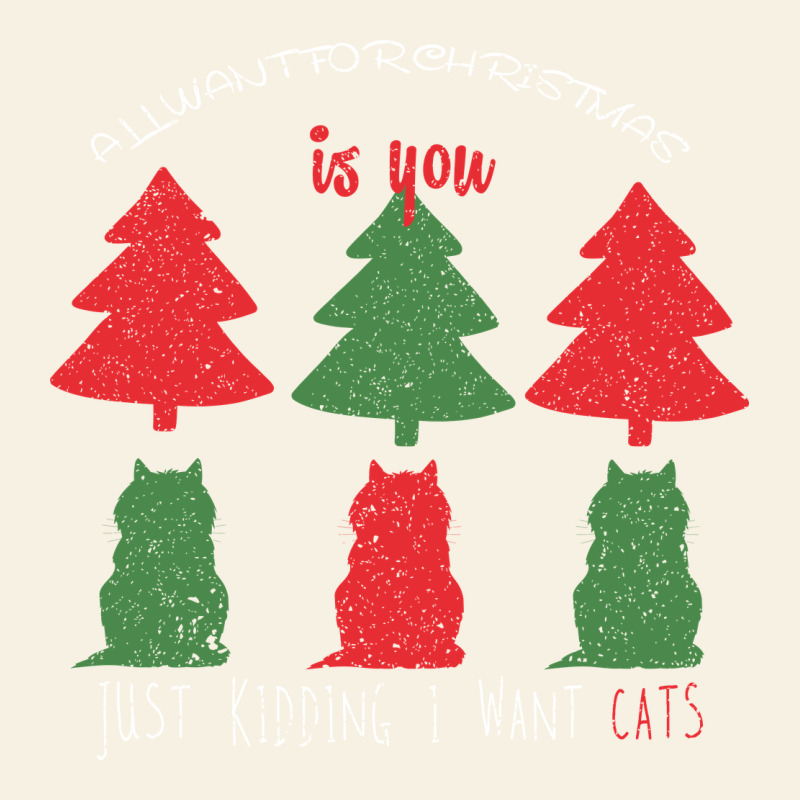 All Want For Christmas Is You Just Kidding I Want Cats Vintage Tee by Bettercallsaul | Teevron