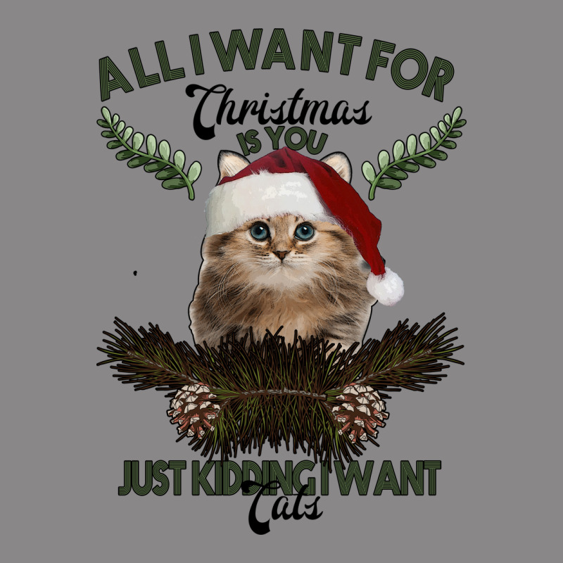 All I Want For Christmas Is You Just Kidding I Want Cats Vintage Tee by Bettercallsaul | Teevron