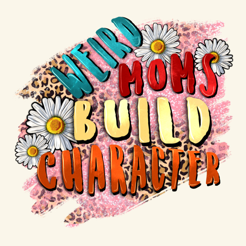Weird Moms Build Character Mother's Day Premium Hoodie by FaDigitalArtStudio | Teevron