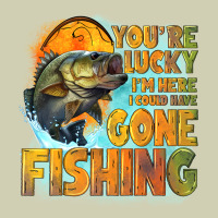 Youre Lucky Im Here I Could Have Gone Fishing Heavy Core Tee | Teevron