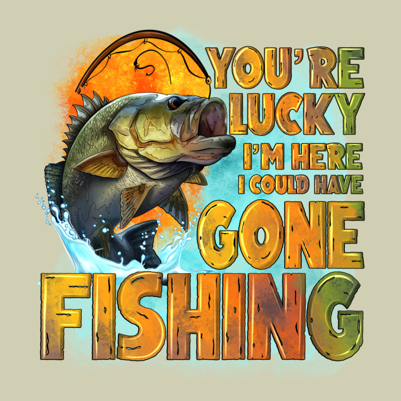 Youre Lucky Im Here I Could Have Gone Fishing Heavy Core Tee by NancyCooperArtShop | Teevron