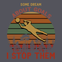 Some Dream About Goals I Stop Them Vintage Hoodie | Teevron