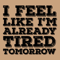 I Feel Like I M Already Tired Tomorrow Vintage Tee | Teevron