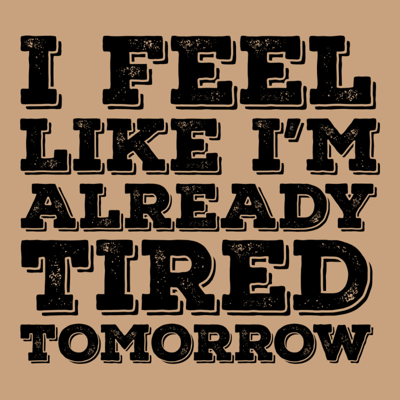 I Feel Like I M Already Tired Tomorrow Vintage Tee by Bettercallsaul | Teevron