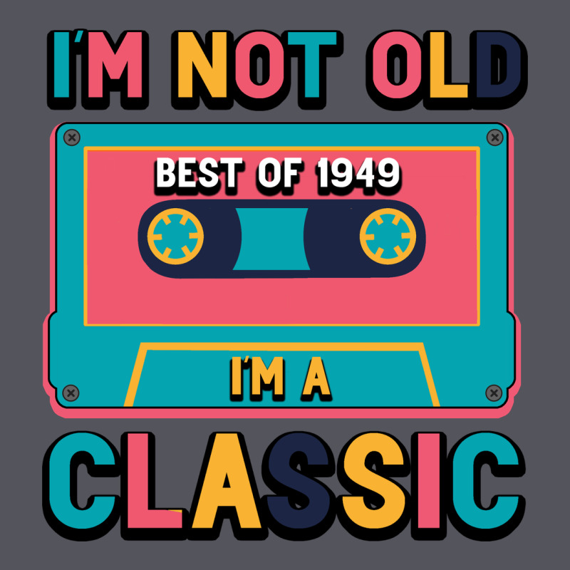 I'm Not Old Best Old Best Of 1949 I'm A Classic Vintage Hoodie by Bettercallsaul | Teevron