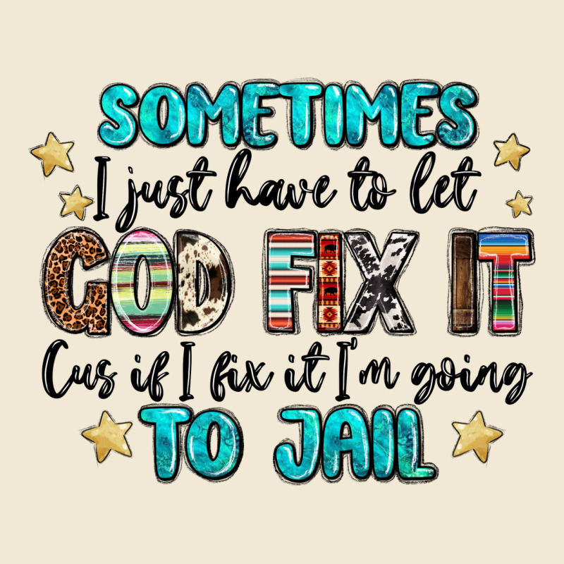 Sometimes I Just Have To Let God Fix It Cus If I F Premium Tee by MaliasSmallBusiness | Teevron