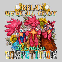 Relax Were All Crazy Its Not A Competition Premium Tee | Teevron