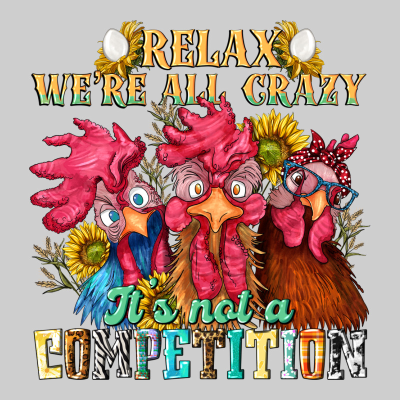 Relax Were All Crazy Its Not A Competition Premium Tee by NancyCooperArtShop | Teevron