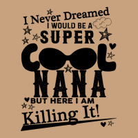 I Never Dreamed I Would Be A Super Cool Nana Vintage Tee | Teevron