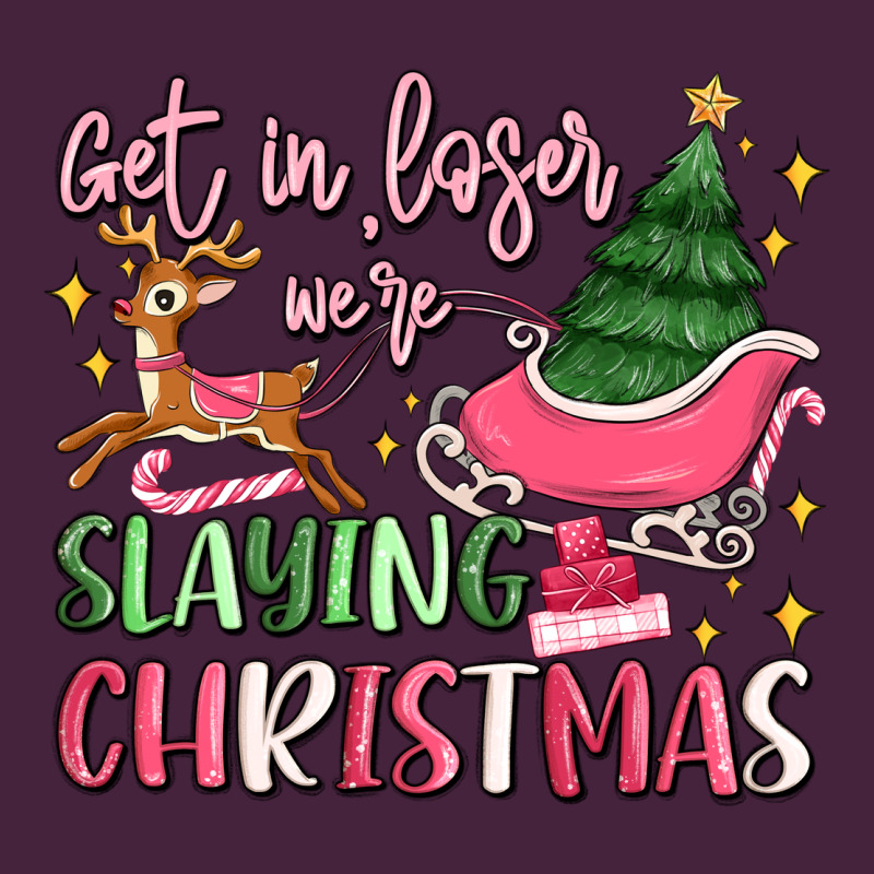 Get In Loser We're Slaying Christmas Premium Tee by MaliasSmallBusiness | Teevron