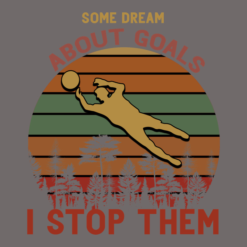 Some Dream About Goals I Stop Them Urban Heavy Tee by Bettercallsaul | Teevron
