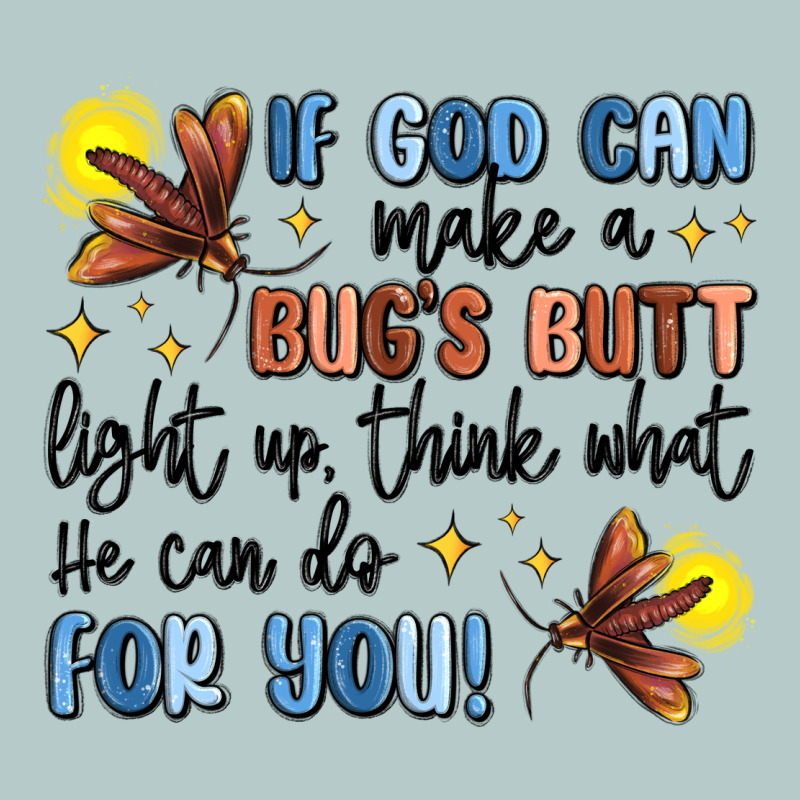 If God Can Make A Bug's Butt Light Up Heavy Core Tee by MaliasSmallBusiness | Teevron