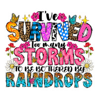 ive survived too many storms to be thered by raind | Teevron