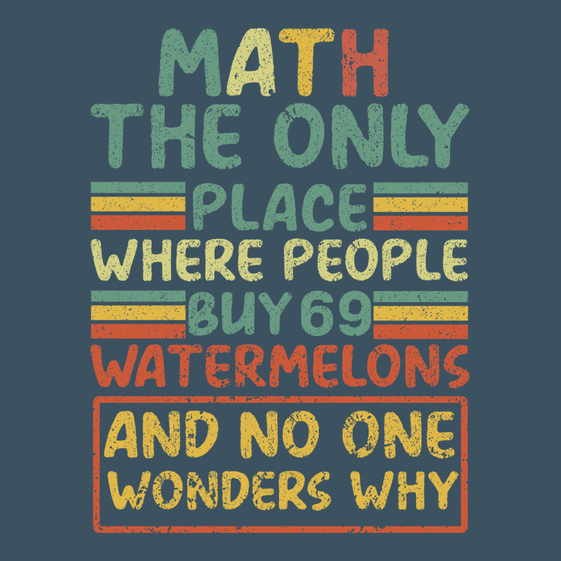 Math The Only Place Where People Buy 69 Watermelons Urban Heavy Tee by Bettercallsaul | Teevron