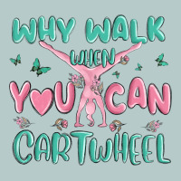 Why Walk Then You Can Cartwheel Heavy Core Tee | Teevron