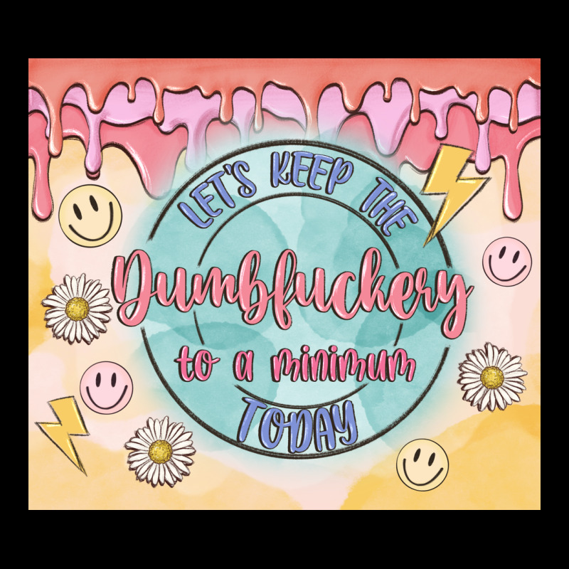 Let's Keep The Dumbfuckery To A Minimum Today Ladies Tee by MaliasSmallBusiness | Teevron