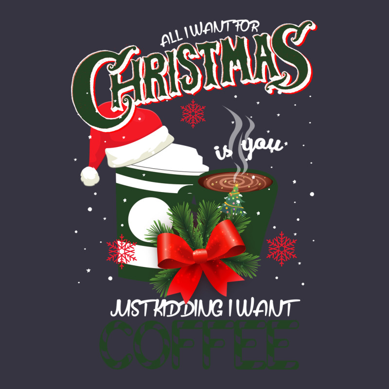 All I Want For Christmas Is You Just Kidding I Want Coffee Vintage Hoodie by Bettercallsaul | Teevron