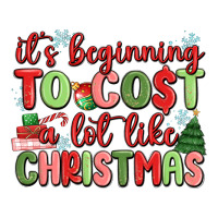 It's Beginning To Cost A Lot Like Christmas Premium Tee | Teevron