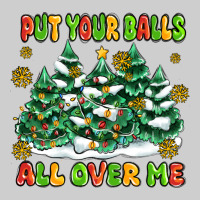 Put Your Balls All Over Me Premium Tee | Teevron