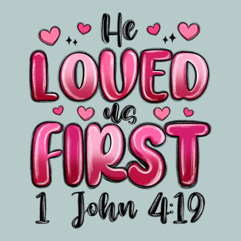 He Loved Us First 1 John 4 19 Heavy Core Tee by MaliasSmallBusiness | Teevron