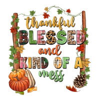 Thankful blessed and kind of a mess | Teevron