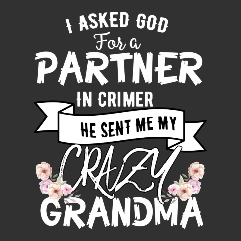 I Asked God For A Partner In Crime He Sent Me My Crazy Grandma Urban Heavy Tee by Bettercallsaul | Teevron