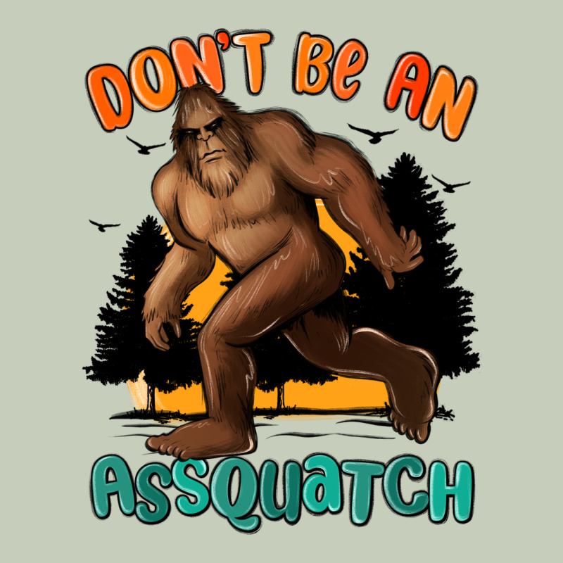 Dont Be An Assquatch Ladies Tee by MaliasSmallBusiness | Teevron