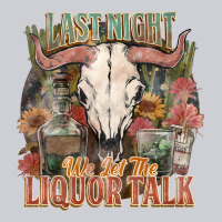 Last Night We Let The Liquor Talk Heavyweight Sweatshirt | Teevron