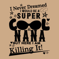 I Never Dreamed I Would Be A Super Cool Nana Vintage Hoodie | Teevron