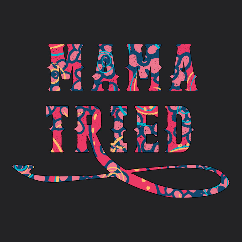 Mama Tried Vintage Tee by Bettercallsaul | Teevron