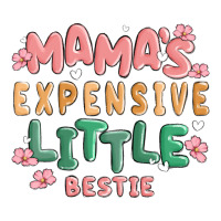 mamas expensive little bestie | Teevron