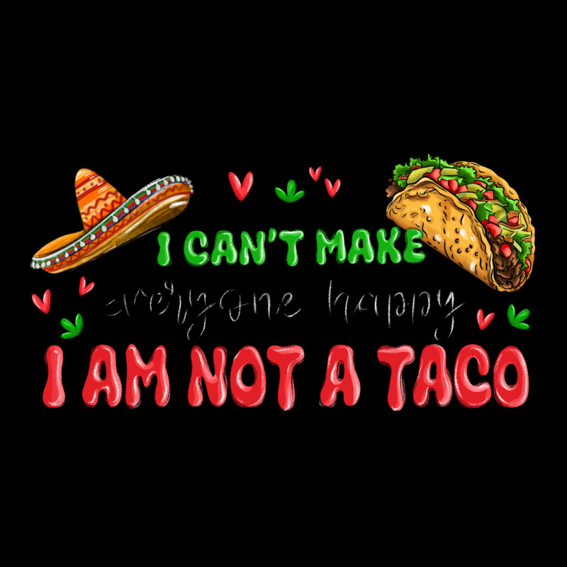 I Cant Make Everyone Happy I An Not A Taco Ladies Tee by MaliasSmallBusiness | Teevron